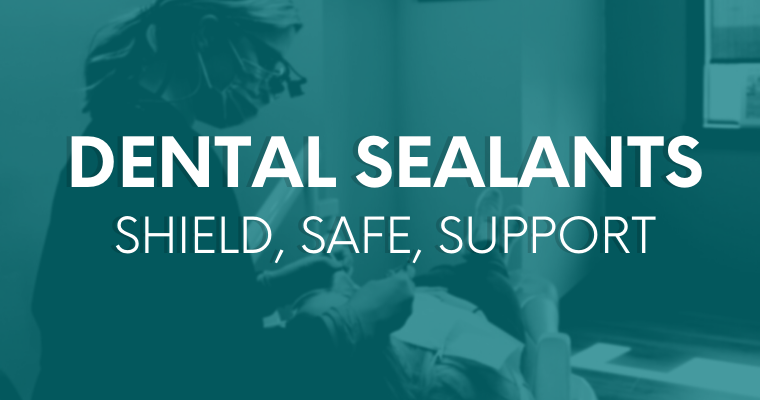 Text: Dental sealants shield, safe, support.